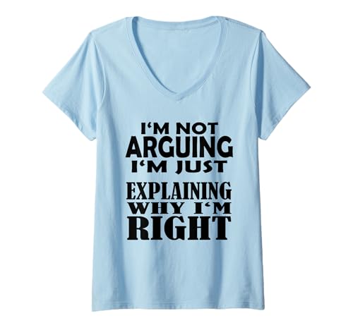 Damen Argumentieren, DASS ich Nicht argumentiere, DASS ich nur erkläre, Warum ich richtig Bin T-Shirt mit V-Ausschnitt von I am not arguing i am explaining why i am right