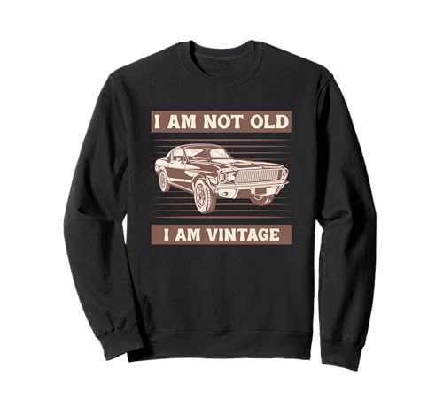 I Am Not Old I Am Vintage Lustiges Auto Zitat für Männer & Frauen Sweatshirt I Am Not Old I Am Vintage Lustiges Auto Zitat für Männer & Frauen Sweatshirt von I am not old I am Vintage