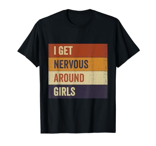 Ich werde nervös um Mädchen T-Shirt Ich werde nervös um Mädchen T-Shirt von I get nervous around girls Men Women Funny Tee