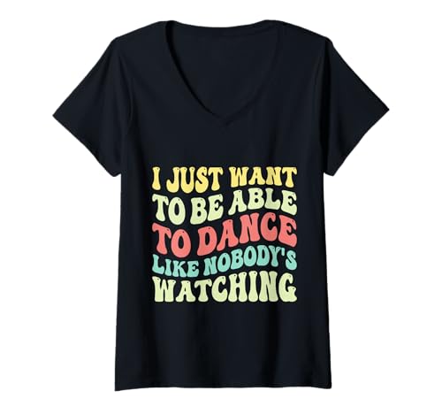 Damen Ich möchte einfach nur tanzen können, als würde niemand zuschauen. T-Shirt mit V-Ausschnitt Damen Ich möchte einfach nur tanzen können, als würde niemand zuschauen. T-Shirt mit V-Ausschnitt von I just want to funny sarcastic
