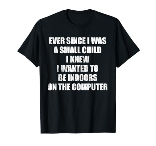 Seit ich EIN kleines Kind war, wusste ich, DASS ich drinnen Sein wollte T-Shirt Seit ich EIN kleines Kind war, wusste ich, DASS ich drinnen Sein wollte T-Shirt von I knew I wanted to be indoors on the computer tees