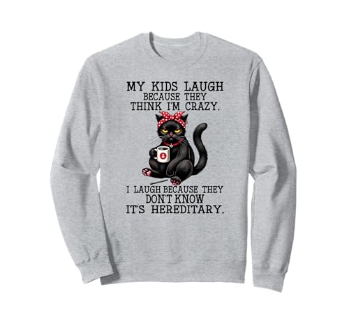 Meine Kinder lachen, Weil sie Mich für eine verrückte Katze halten Sweatshirt Meine Kinder lachen, Weil sie Mich für eine verrückte Katze halten Sweatshirt von I laugh because they don't know it's hereditary