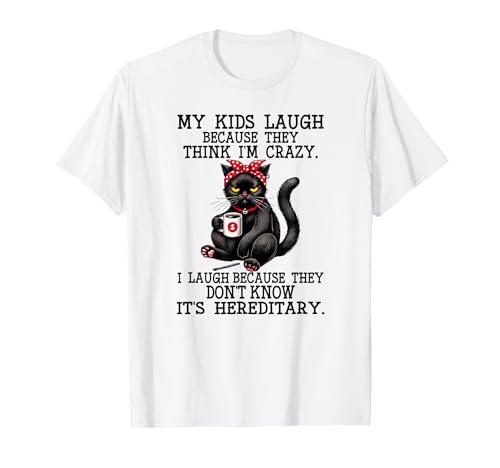 Meine Kinder lachen, Weil sie Mich für eine verrückte Katze halten T-Shirt Meine Kinder lachen, Weil sie Mich für eine verrückte Katze halten T-Shirt von I laugh because they don't know it's hereditary
