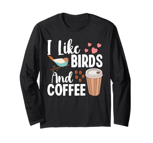 I Like Birds and Coffee Funny Men Women Bird Lover Coffee Langarmshirt I Like Birds and Coffee Funny Men Women Bird Lover Coffee Langarmshirt von I like birds and coffee For Bird Lover and Coffee