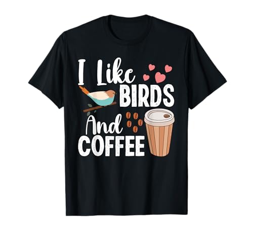 I Like Birds and Coffee Funny Men Women Bird Lover Coffee T-Shirt I Like Birds and Coffee Funny Men Women Bird Lover Coffee T-Shirt von I like birds and coffee For Bird Lover and Coffee