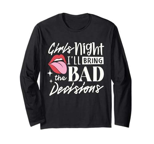 Girls Night I'll Bring The Bad Decision Lustiges Partytrinken Langarmshirt von I'll Bring The Bad Decisions Funny Party gifts