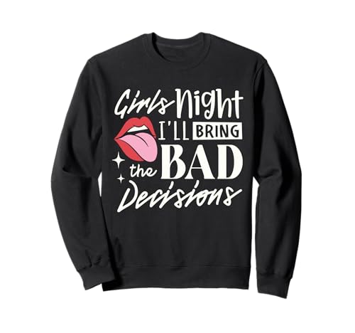 Girls Night I'll Bring The Bad Decision Lustiges Partytrinken Sweatshirt von I'll Bring The Bad Decisions Funny Party gifts