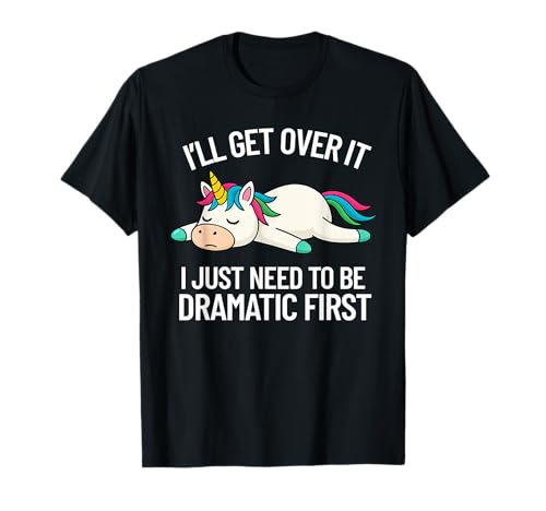I'll Get Over It Dramatisches Zitat Lustiges Einhorn Frauen Mädchen T-Shirt I'll Get Over It Dramatisches Zitat Lustiges Einhorn Frauen Mädchen T-Shirt von I'll Get Over It Dramatic Quote Tee Gift