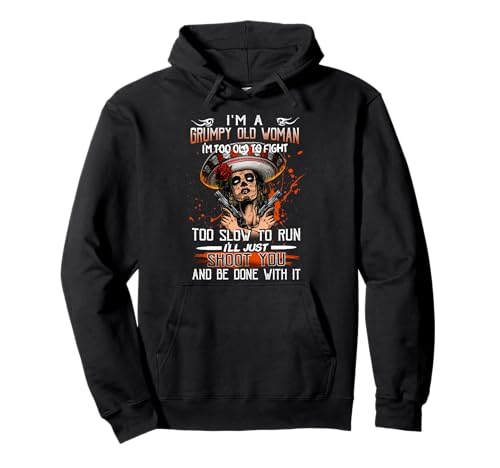 I'm A Grumpy Old Woman I'm Too Old To Fight Too Slow To Run Pullover Hoodie I'm A Grumpy Old Woman I'm Too Old To Fight Too Slow To Run Pullover Hoodie von I’ll Just Shoot You And Be Done With It Quote