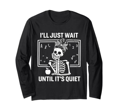 I'll Just Wait Until It's Quiet Skelett Teacher Women Langarmshirt von I'll Just Wait Until It's Quiet Skeleton Gifts