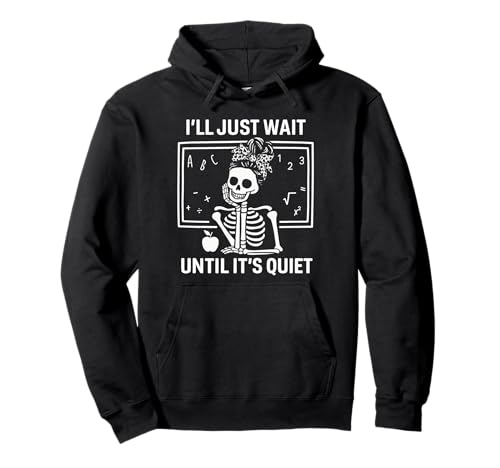 I'll Just Wait Until It's Quiet Skelett Teacher Women Messy Pullover Hoodie von I'll Just Wait Until It's Quiet Skeleton Gifts
