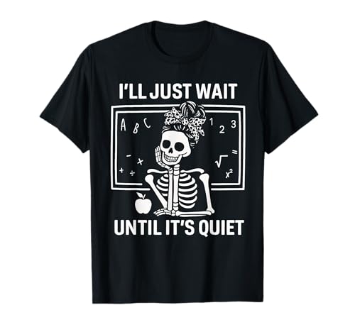 I'll Just Wait Until It's Quiet Skelett Teacher Women Messy T-Shirt von I'll Just Wait Until It's Quiet Skeleton Gifts