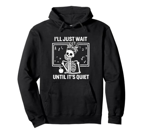 I'll Just Wait Until It's Quiet Skelett Teacher Women Pullover Hoodie von I'll Just Wait Until It's Quiet Skeleton Gifts