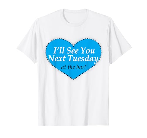 Schön, wir sehen uns nächsten Dienstag bei The Bar Women T-Shirt Schön, wir sehen uns nächsten Dienstag bei The Bar Women T-Shirt von I'll See You Next Tuesday at The Bar Fun Wear