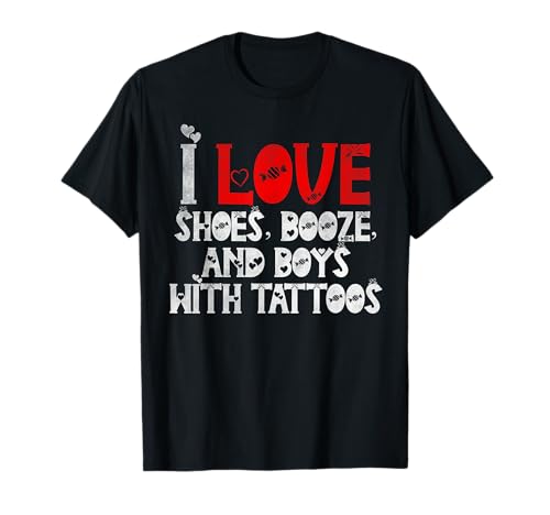 Ich Liebe Schuhe Alkohol und Jungs mit Tattoos T-Shirt von I love shoes booze and boys with tattoos tees