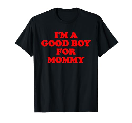 Lustiges Zitat "I'm A Good Boy For Mommy" T-Shirt Lustiges Zitat "I'm A Good Boy For Mommy" T-Shirt von I'm A Good Boy For Mommy Design