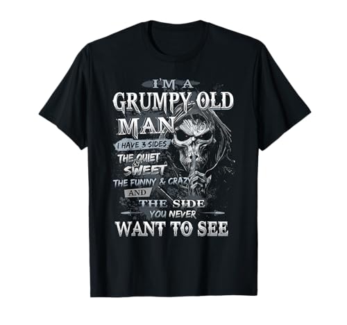 I'm A Grumpy Old Man I Have 3 Sides The Quiet And Sweet T-Shirt von I'm A Grumpy Old Man I Have 3 Sides