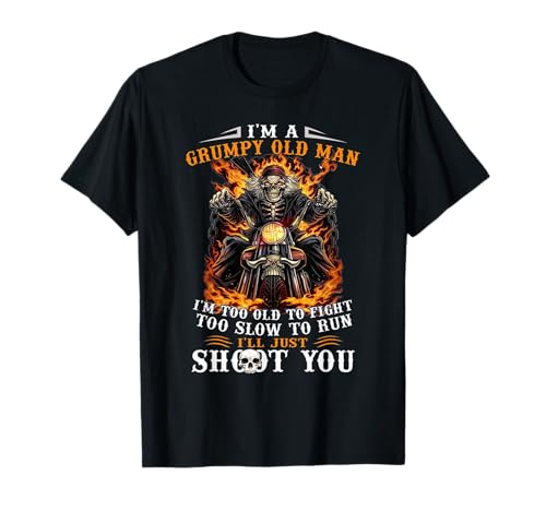I'm A Grumpy Old Man I'm Too Old To Fight Too Slow To Run T-Shirt von I'm A Grumpy Old Man