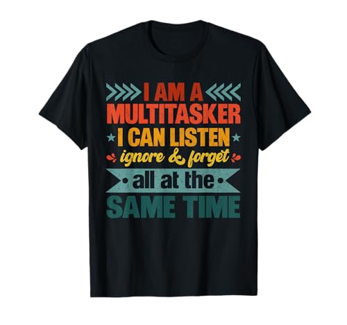 Lustige Sprüche Grafik Tees Erwachsene Humor Geschenke Herren Damen T-Shirt Lustige Sprüche Grafik Tees Erwachsene Humor Geschenke Herren Damen T-Shirt von I'm A Multitasker I Can Listen Ignore And Forget