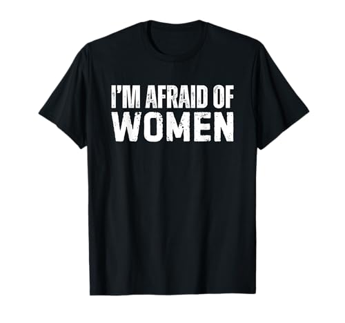 I'm Afraid of Women T-Shirt von I'm Afraid Of Women T Shirts for Men