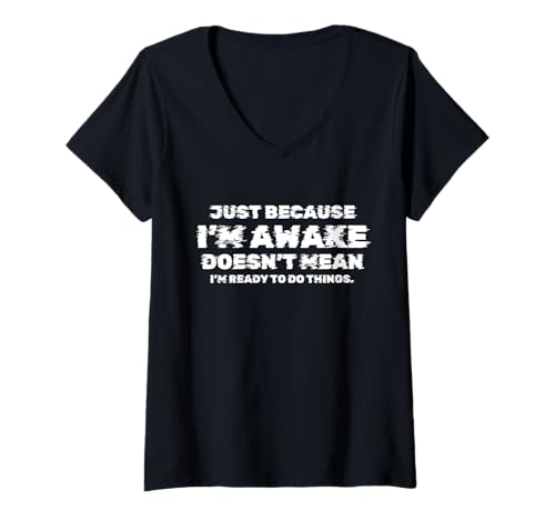 Damen Just Because I'm Awake Doesn't Mean I'm Ready to Do Things T-Shirt mit V-Ausschnitt Damen Just Because I'm Awake Doesn't Mean I'm Ready to Do Things T-Shirt mit V-Ausschnitt von I'm Awake Doesn't Mean I'm Ready to Do Things