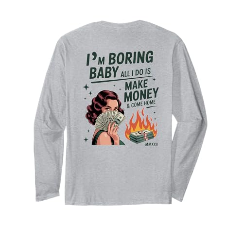 Ich Bin langweilig Baby Ich verdiene nur Geld und komme nach Hause Langarmshirt Ich Bin langweilig Baby Ich verdiene nur Geld und komme nach Hause Langarmshirt von I'm Boring Baby All I Do Is Make Money Co.