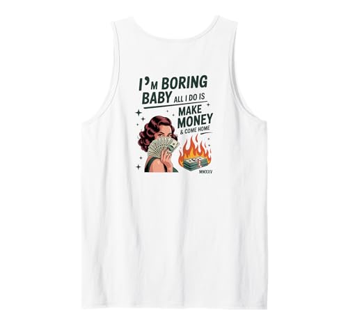 Ich Bin langweilig Baby Ich verdiene nur Geld und komme nach Hause Tank Top von I'm Boring Baby All I Do Is Make Money Co.