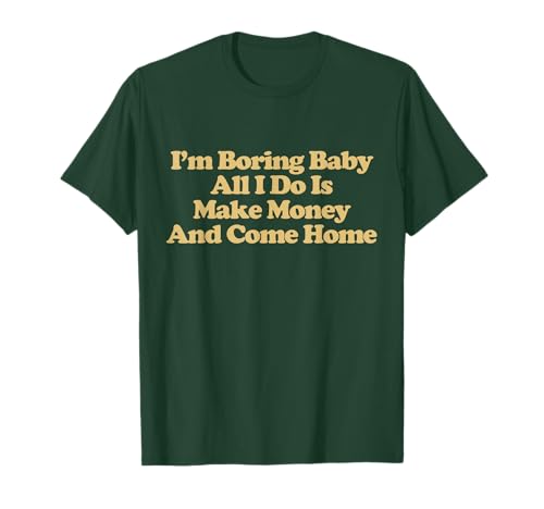 I'm Boring Baby All I Do Is Make Money And Come Home Trendy T-Shirt I'm Boring Baby All I Do Is Make Money And Come Home Trendy T-Shirt von I'm Boring Baby All I Do Is Make Money Outfit