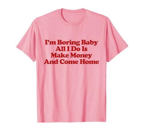 I'm Boring Baby All I Do Is Make Money And Come Home Trendy T-Shirt I'm Boring Baby All I Do Is Make Money And Come Home Trendy T-Shirt von I'm Boring Baby All I Do Is Make Money Outfit