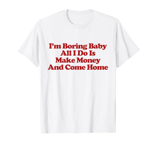 I'm Boring Baby All I Do Is Make Money And Come Home Trendy T-Shirt I'm Boring Baby All I Do Is Make Money And Come Home Trendy T-Shirt von I'm Boring Baby All I Do Is Make Money Outfit