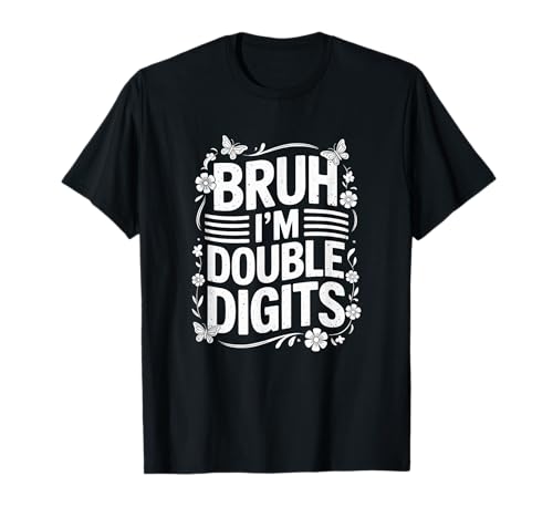 Bruh I'm Double Digits 10. Geburtstag, 10 Jahre alt, für Mädchen T-Shirt von I'm Double Digits Bruh Bday Tee