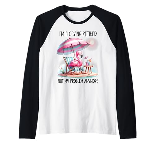 I'm Flocking Retired Not My Problem Anymore Women Flamingo Raglan I'm Flocking Retired Not My Problem Anymore Women Flamingo Raglan von I'm Flocking Retired Not My Problem Anymore Shirt