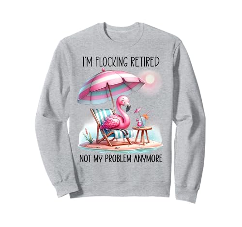 I'm Flocking Retired Not My Problem Anymore Women Flamingo Sweatshirt I'm Flocking Retired Not My Problem Anymore Women Flamingo Sweatshirt von I'm Flocking Retired Not My Problem Anymore Shirt