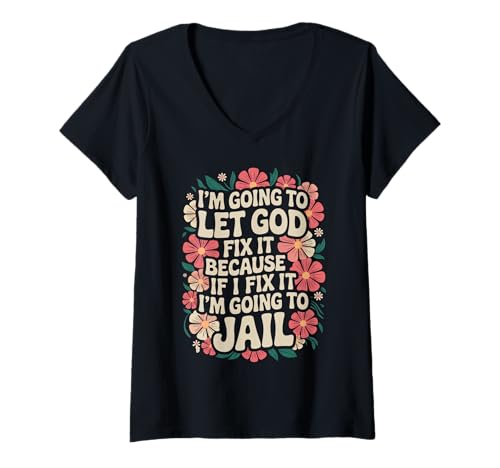 Damen Let God Fix It Because If I Fix It I'm Going To Jail Funny T-Shirt mit V-Ausschnitt Damen Let God Fix It Because If I Fix It I'm Going To Jail Funny T-Shirt mit V-Ausschnitt von I’m Going To Let God Fix It Because If I Fix It Co