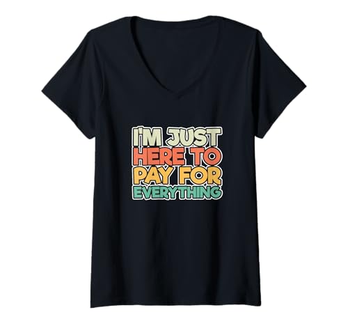 Damen Funny Mom Dad Family I'm Just Here to Pay for Everything T-Shirt mit V-Ausschnitt von I’m Just Here To Pay For Everything Gift