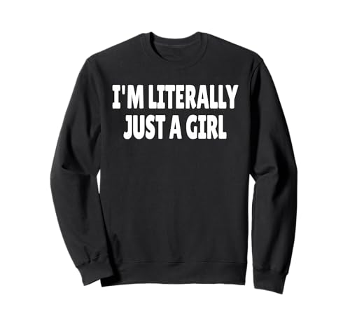 I'm Literally Just A Girl Sweatshirt von I'm Literally Just A Girl Girls Wife Sweet