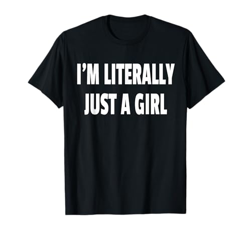 I'm Literally Just A Girl T-Shirt I'm Literally Just A Girl T-Shirt von I'm Literally Just A Girl Girls Wife Sweet