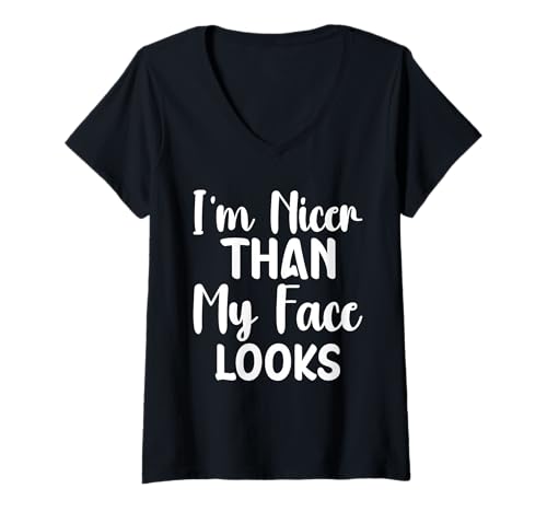 Damen I'm Nicer Than My Face Looks Funny Saying Women Men T-Shirt mit V-Ausschnitt von I'm Nicer Than My Face Looks Quote sarcastic