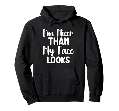 I'm Nicer Than My Face Looks Funny Saying Women Men Pullover Hoodie I'm Nicer Than My Face Looks Funny Saying Women Men Pullover Hoodie von I'm Nicer Than My Face Looks Quote sarcastic