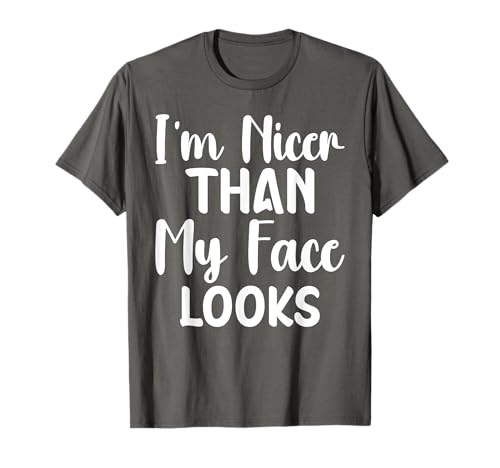 I'm Nicer Than My Face Looks Funny Saying Women Men T-Shirt I'm Nicer Than My Face Looks Funny Saying Women Men T-Shirt von I'm Nicer Than My Face Looks Quote sarcastic