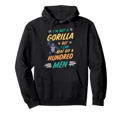 I'm Not A Gorilla But I Can Beat Off A Hundred Men Humor Gym Pullover Hoodie von I’m Not A Gorilla But I Can Beat Off A Hundred Men