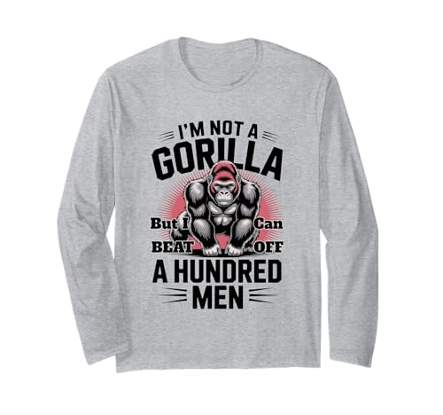 Kein Gorilla, Aber ich kann 100 Männer besiegen Lustiges Fitnessstudio Langarmshirt von I'm Not A Gorilla But I Can Beat Off A Hundred Men