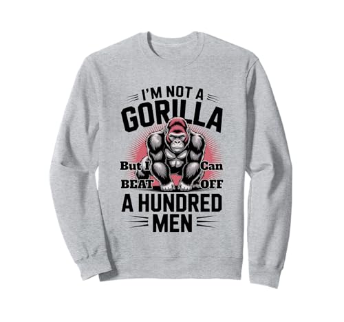 Kein Gorilla, Aber ich kann 100 Männer besiegen Lustiges Fitnessstudio Sweatshirt Kein Gorilla, Aber ich kann 100 Männer besiegen Lustiges Fitnessstudio Sweatshirt von I'm Not A Gorilla But I Can Beat Off A Hundred Men