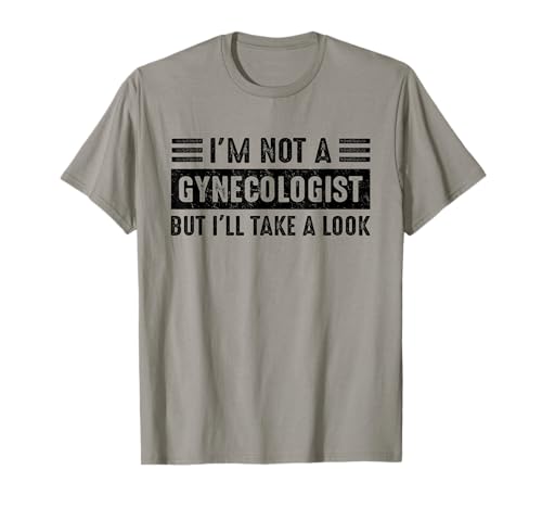 I'm Not A Gynecologist But I'll Take A Look Funny Saying Men T-Shirt von I'm Not A Gynecologist But I'll Take A Look Gifts