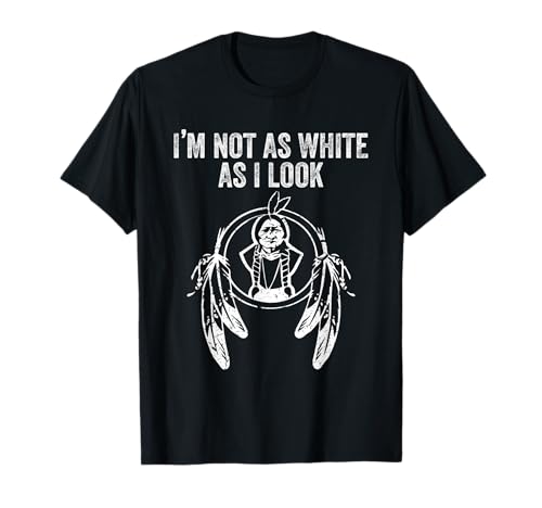 I'm Not As White As I Look Indianer Lustig Männer Frauen T-Shirt I'm Not As White As I Look Indianer Lustig Männer Frauen T-Shirt von I'm Not As White As I Look Native American Funny