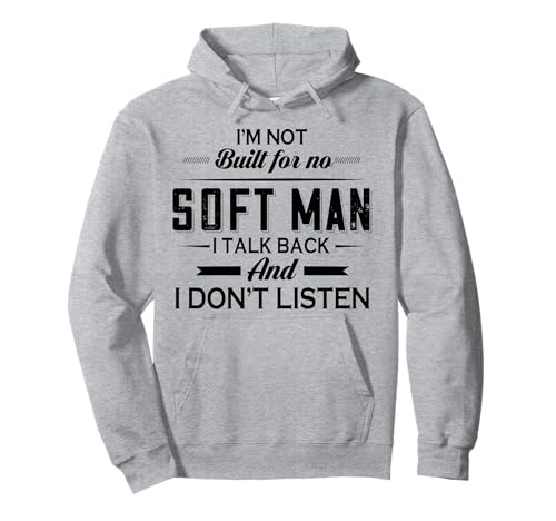 I'm Not Built For No Soft Man I Talk Back And I Don't Listen Pullover Hoodie von I’m Not Built For No Soft Man I Talk Back And I