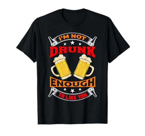 Ich Bin Nicht betrunken genug, um Dich für Männer zu mögen Trinker T-Shirt von I'm Not Drunk Enough To Like You Drinker Gift