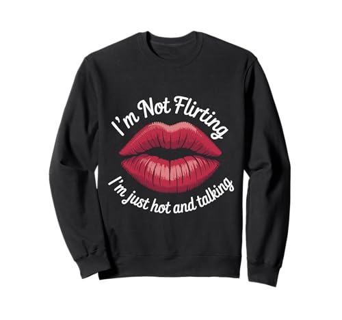 I'm Not Flirting I'm Just Hot and Talking Lips Girls Night Sweatshirt von I’m Not Flirting I’m Just Hot and Talking