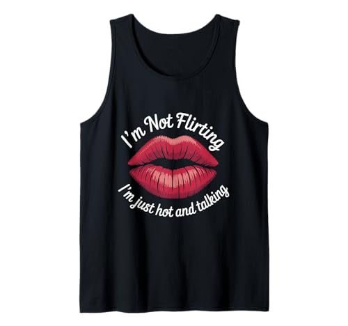 I'm Not Flirting I'm Just Hot and Talking Lips Girls Night Tank Top von I’m Not Flirting I’m Just Hot and Talking
