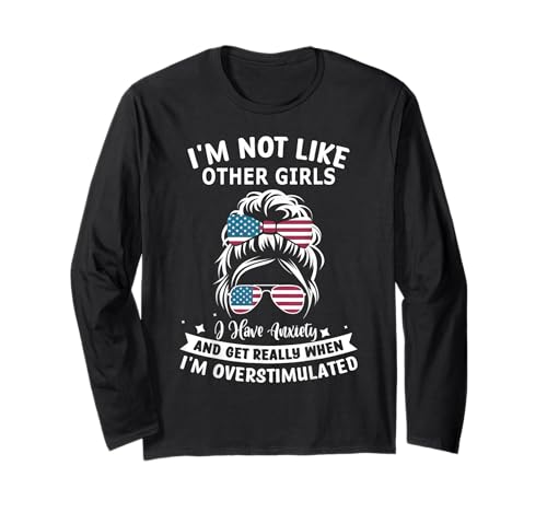 Ich bin nicht wie andere Mädchen Ich habe Angst Ich bin überstimuliert Langarmshirt von I'm Not Like Other Girls I Have Anxiety hish sar